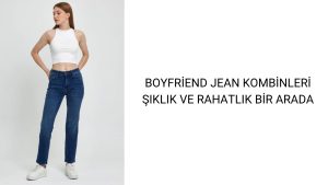 boyfriend jean kombinler